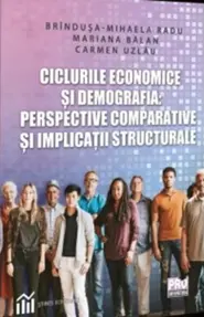 Ciclurile economice si demografia: perspective comparative si implicatii structurale