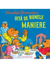 Ursuletii Berenstain uita de bunele maniere