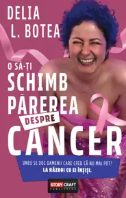 O sa-ti schimb parerea despre cancer
