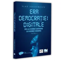 Era democrației digitale. De la Homo Sapiens la Homo Videns. Vol. I