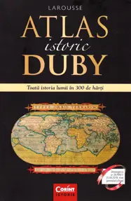 Atlas istoric Duby Larousse. Toată istoria lumii în 300 de hărți