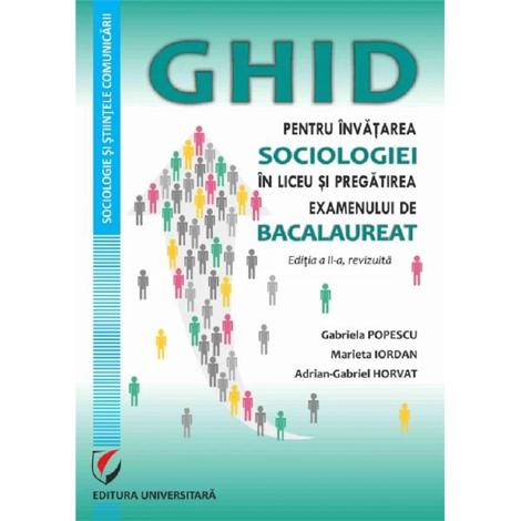 Ghid pentru invatarea sociologiei in liceu si pregatirea examenului de Bacalaureat Ed.2