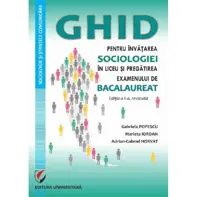 Ghid pentru invatarea sociologiei in liceu si pregatirea examenului de Bacalaureat Ed.2