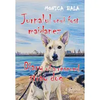 Jurnalul unui fost maidanez. Diary of a Rescued Stray Dog