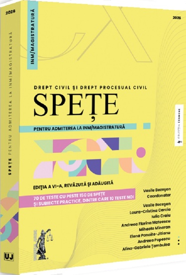 Spete pentru admiterea la INM/magistratura. Drept civil si drept procesual civil (Editia 6, revazuta si adaugita)