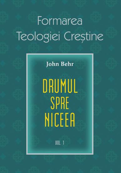 Drumul spre Niceea. Formarea Teologiei Crestine - vol. 1 (resigilat)