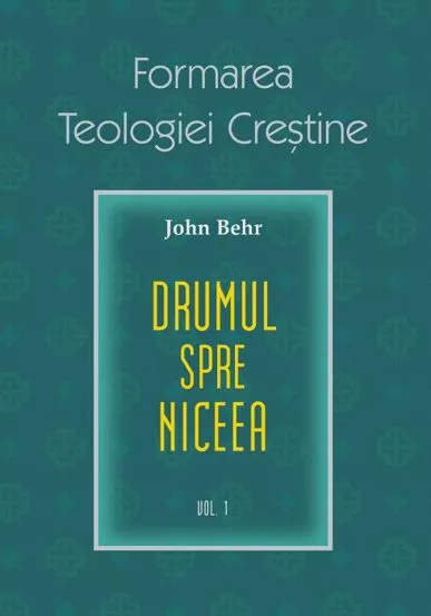 Drumul spre Niceea. Formarea Teologiei Crestine - vol. 1 (resigilat)