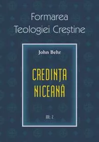 Credinta niceana. Formarea Teologiei Crestine - vol. 2 (resigilat)