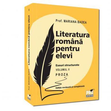 Literatura romana pentru elevi .Eseuri structurate.Proza. Volumul II Editie revazuta si completata