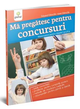 Ma pregatesc pentru concursuri • Matematica pentru clasele I si a II-a (resigilat)