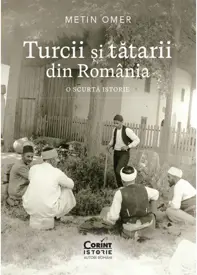 Turcii si tatarii din Romania. O scurta istorie