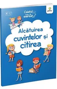 Alcatuirea cuvintelor si citirea. Caietul meu de exersat (resigilat)