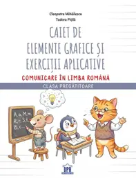 Caiet de elemente grafice si exercitii aplicative. Comunicare in limba romana - Clasa pregatitoare