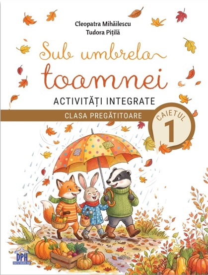 Sub umbrela toamnei. Activitati integrate. Clasa pregatitoare - Caietul 1