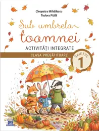 Sub umbrela toamnei. Activități integrate. Clasa pregătitoare - Caietul 1