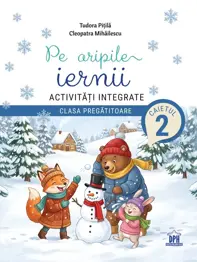 Pe aripile iernii. Activități integrate. Clasa pregătitoare - Caietul 2