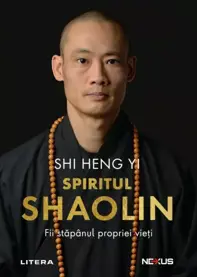 Spiritul Shaolin. Fii stapanul propriei vieti