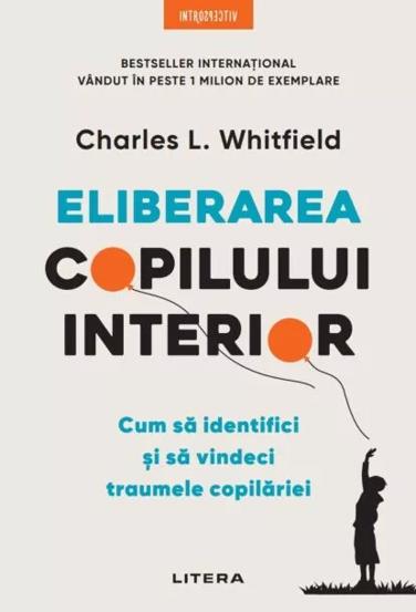 Eliberarea copilului interior. Cum sa identifici si sa vindeci traumele copilariei