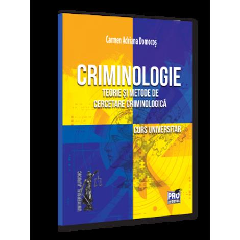 Criminologie. Teorie si metode de cercetare criminologica. Curs universitar