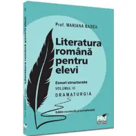 Literatura romana pentru elevi. Eseuri structurate Vol. 3: Dramaturgia