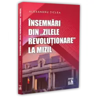 Insemnari din „zilele revolutionare” la Mizil