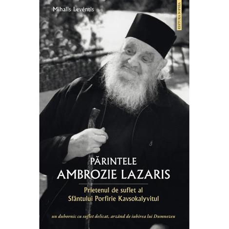 Parintele Ambrozie Lazaris. Prietenul de suflet al Sfantului Porfirie Kavsokalyvitul