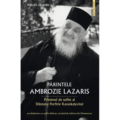 Parintele Ambrozie Lazaris. Prietenul de suflet al Sfantului Porfirie Kavsokalyvitul