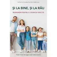 Si la bine, si la rau. Indrumari pentru o casnicie fericita