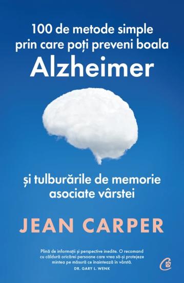 100 de metode simple prin care poti preveni boala Alzheimer si tulburarile de memorie asociate varstei