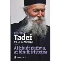 Ai biruit patima, ai biruit tristetea. Cu Dumnezeu, toate sunt cu putinta