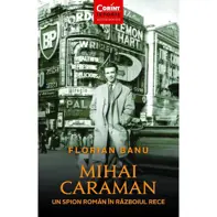 Mihai Caraman, un spion roman in Razboiul Rece