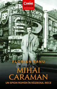 Mihai Caraman, un spion roman in Razboiul Rece