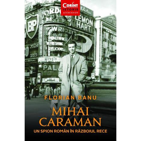 Mihai Caraman, un spion roman in Razboiul Rece