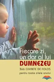 Fiecare zi, un dar al lui Dumnezeu. 366 cuvinte de folos pentru toate zilele anului