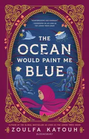 The Ocean Would Paint Me Blue : From the author of global sensation AS LONG AS THE LEMON TREES GROW