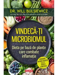 Vindeca-ti microbiomul. Dieta pe baza de plante care combate inflamatia