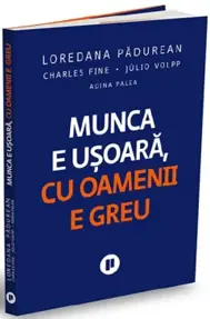 Munca e usoara, cu oamenii e greu