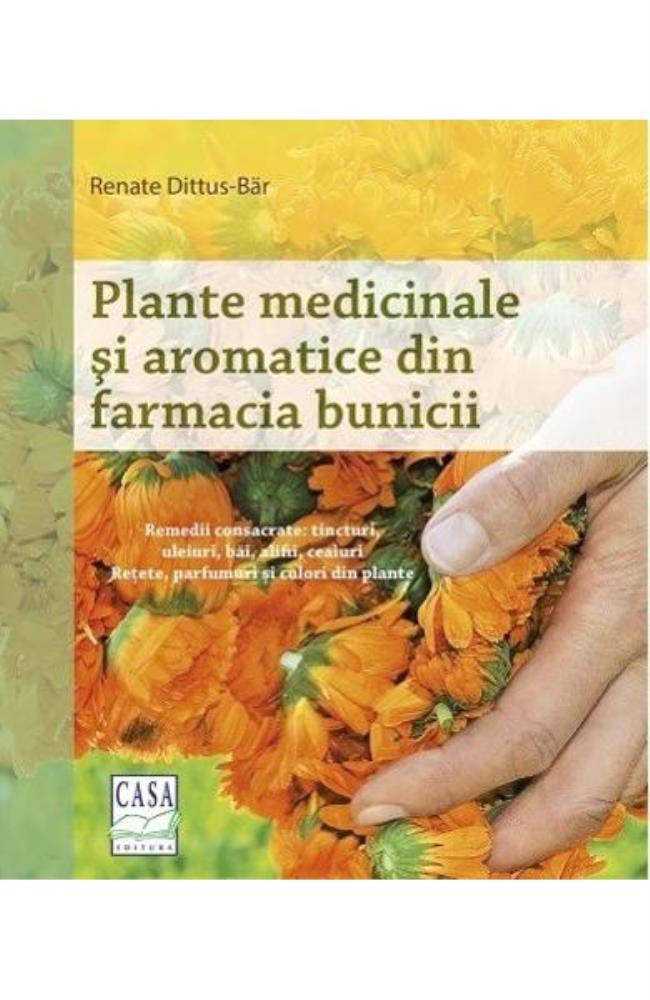 Plante medicinale si aromatice din farmacia bunicii (resigilat)