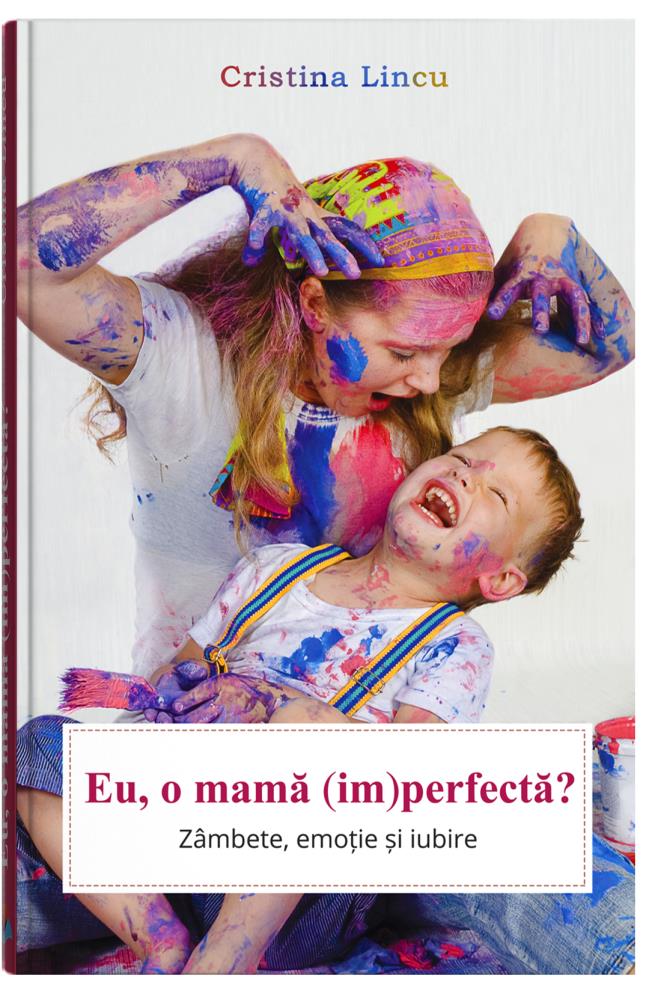 Curajul de a fi un parinte imperfect + Eu, o  mama (im)perfecta?