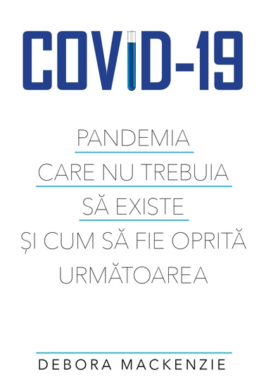 COVID-19. Pandemia care nu trebuia sa existe si cum sa fie oprita urmatoarea
