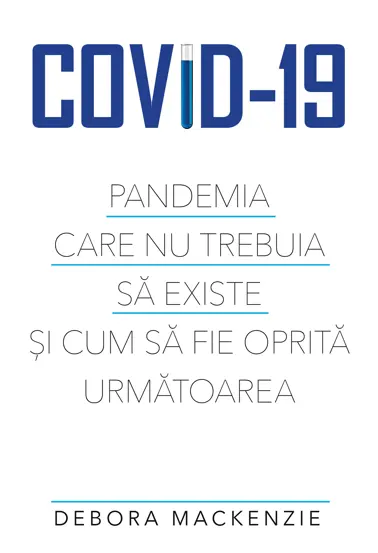COVID-19. Pandemia care nu trebuia sa existe si cum sa fie oprita urmatoarea