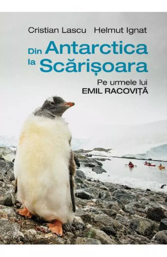 Din Antarctica la Scarisoara. Pe urmele lui Emil Racovita
