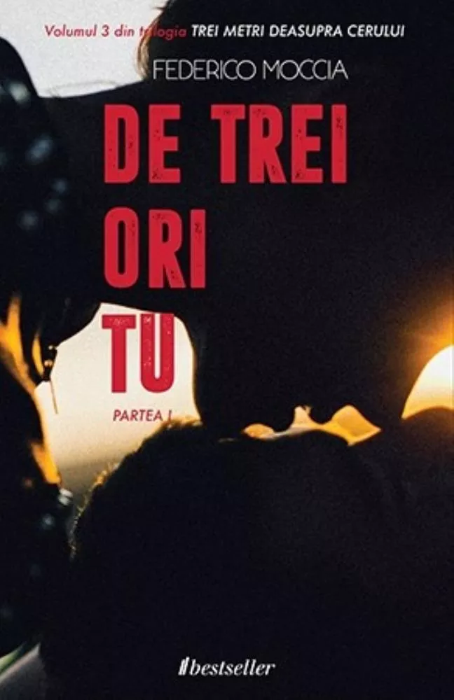 De trei ori tu (Partea I) - Trei metri deasupra cerului - Vol. 3 (resigilat)