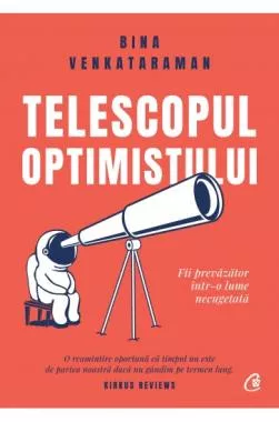 Telescopul optimistului. Fii prevăzător într-o lume necugetată