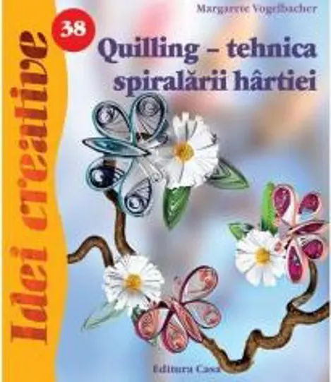 Quilling - tehnica spiralarii hartiei