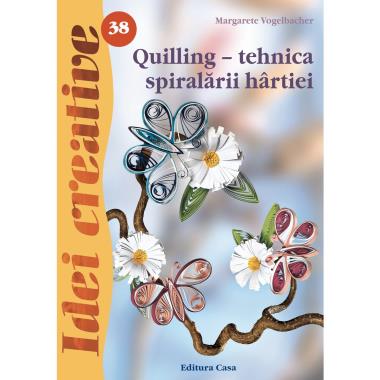 Quilling - tehnica spiralarii hartiei - Ed. a III a - Idei Creative 38