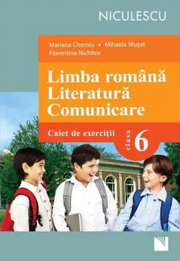 Limba română. Literatură. Comunicare. Clasa a VI-a. Caiet de exerciţii (Cheroiu)