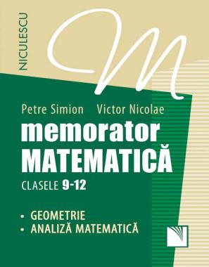 Memorator. Matematică pentru clasele 9-12. GEOMETRIE şi ANALIZĂ MATEMATICĂ