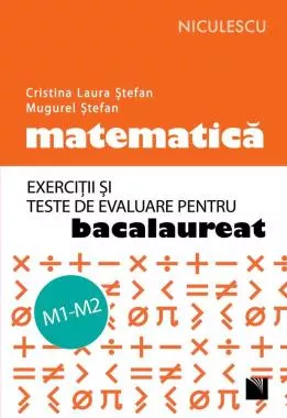 Matematica. Exercitii si teste de evaluare pentru bacalaureat. M1-M2