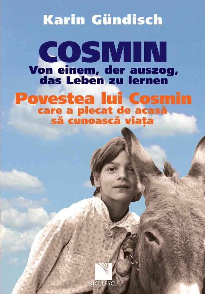 Cosmin. Von einem, der auszog, das Leben zu lernen / Povestea lui Cosmin care a plecat de acasa sa cunoasca viata (editie bilingva)